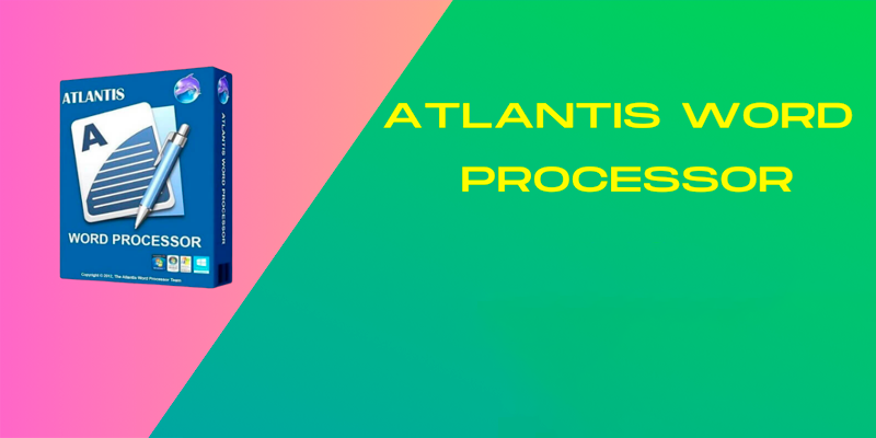 Atlantis Word Processor 4.3.11.3 (2024) [Full] [Mega-Mediafire-GDrive]