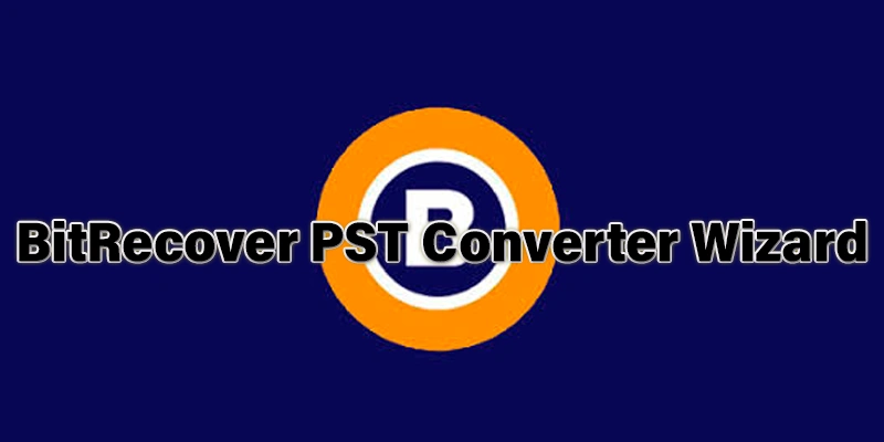 BitRecover PST Converter Wizard 14.7 (2024) [Mega-Mediafire]