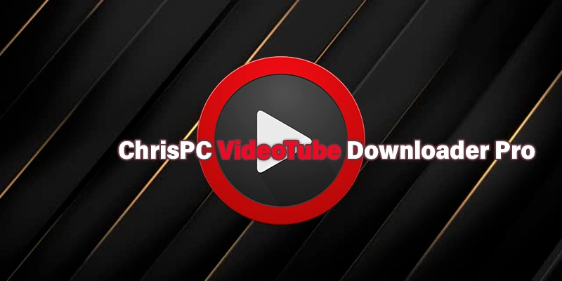 ChrisPC VideoTube Downloader Pro 14.24.0630 (2024) [Full] [Mega-Mediafire-GDrive]