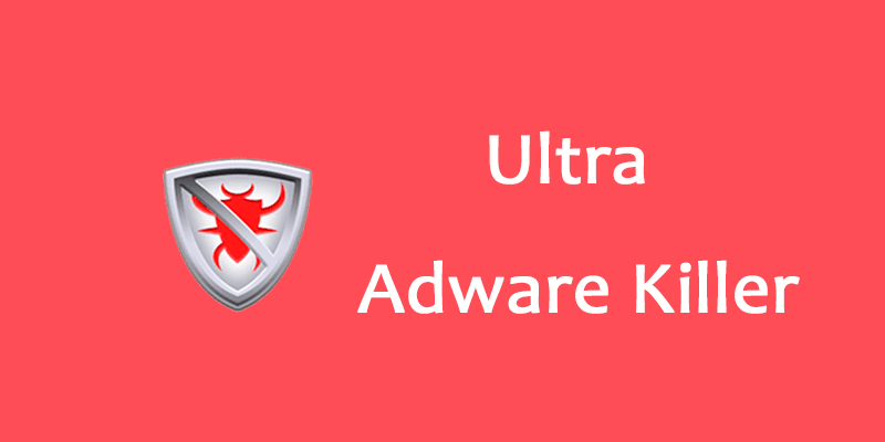 Ultra Adware Killer 10.8.1.0 (2024) [Full] [Mega-Mediafire]