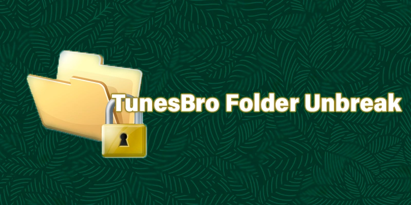 TunesBro Folder Unbreak 11.5.0 (2024) [Full] [Mega-Mediafire]